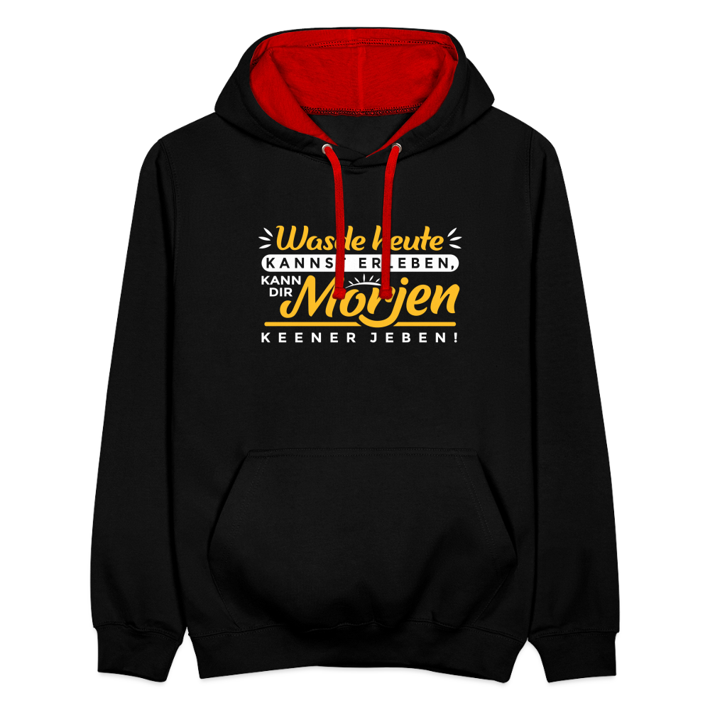 Wasde heute kannst erleben, kann dir morjen keener jeben! - Kontrast Hoodie - Schwarz/Rot