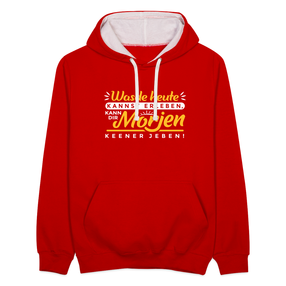 Wasde heute kannst erleben, kann dir morjen keener jeben! - Kontrast Hoodie - Rot/Weiß