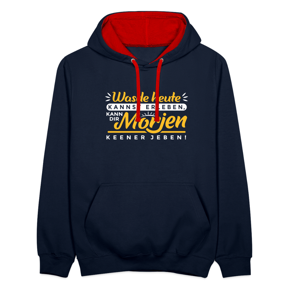 Wasde heute kannst erleben, kann dir morjen keener jeben! - Kontrast Hoodie - Navy/Rot