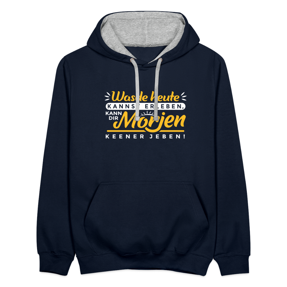 Wasde heute kannst erleben, kann dir morjen keener jeben! - Kontrast Hoodie - Navy/Grau meliert