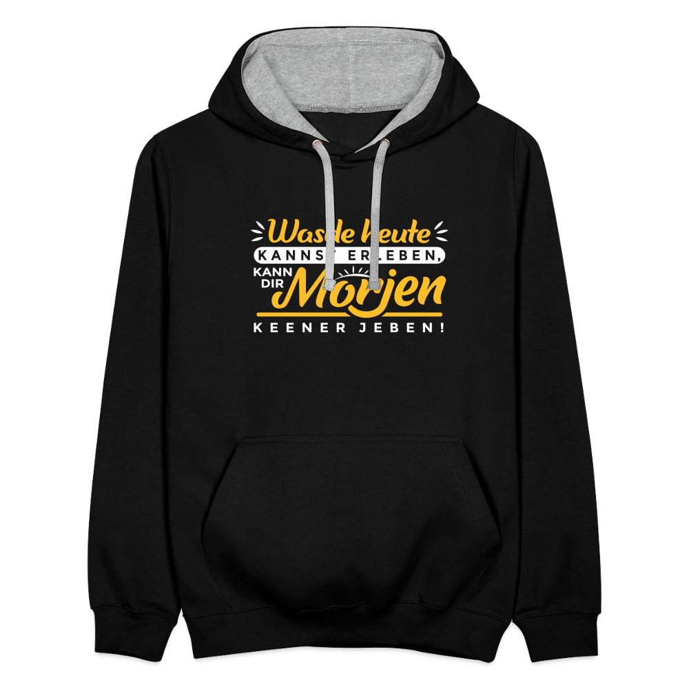 Wasde heute kannst erleben, kann dir morjen keener jeben! - Kontrast Hoodie - Schwarz/Grau meliert