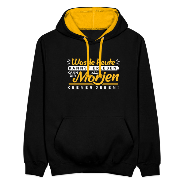 Wasde heute kannst erleben, kann dir morjen keener jeben! - Kontrast Hoodie - Schwarz/Gold