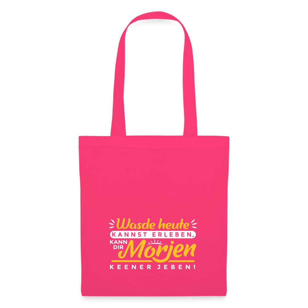 Wasde heute kannst erleben, kann dir morjen keener jeben! - Stoffbeutel - Azalea