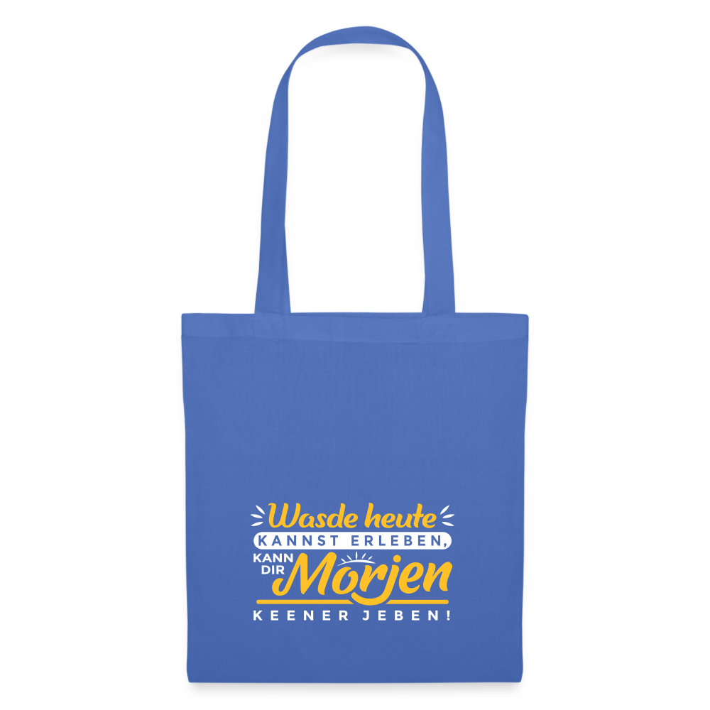 Wasde heute kannst erleben, kann dir morjen keener jeben! - Stoffbeutel - Hellblau
