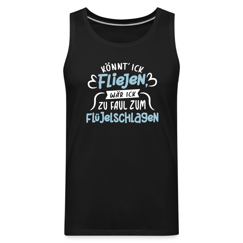 Könnt' ick fliejen, wär ick zu faul zum Flüjelschlagen - Männer Premium Tank Top - Schwarz