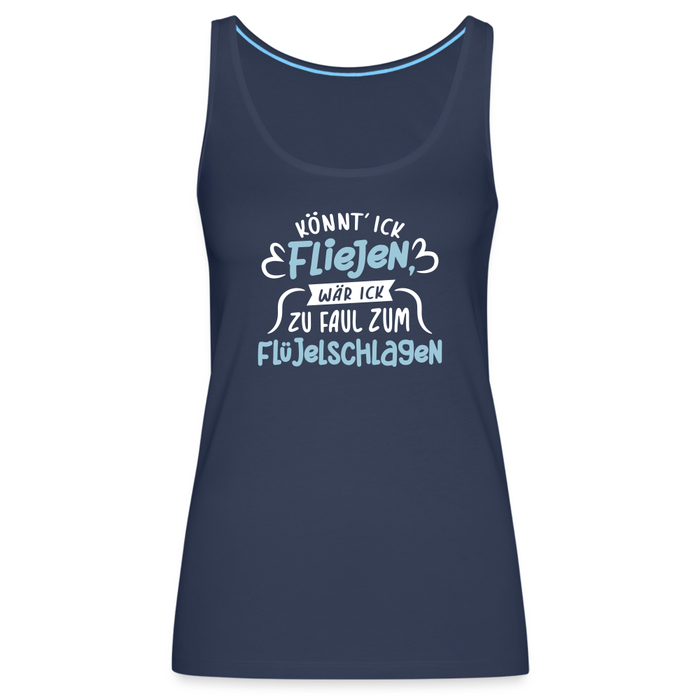 Könnt' ick fliejen, wär ick zu faul zum Flüjelschlagen - Frauen Premium Tank Top - Navy