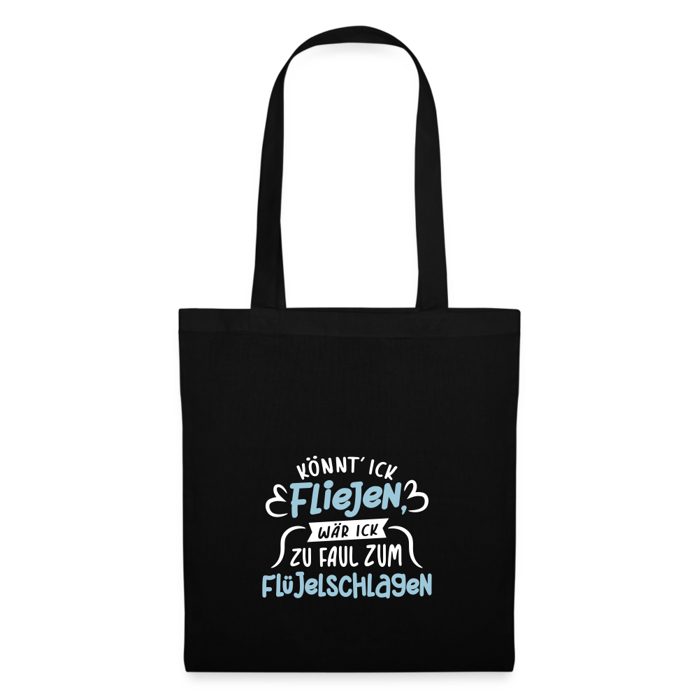 Könnt' ick fliejen, wär ick zu faul zum Flüjelschlagen - Stoffbeutel - Schwarz