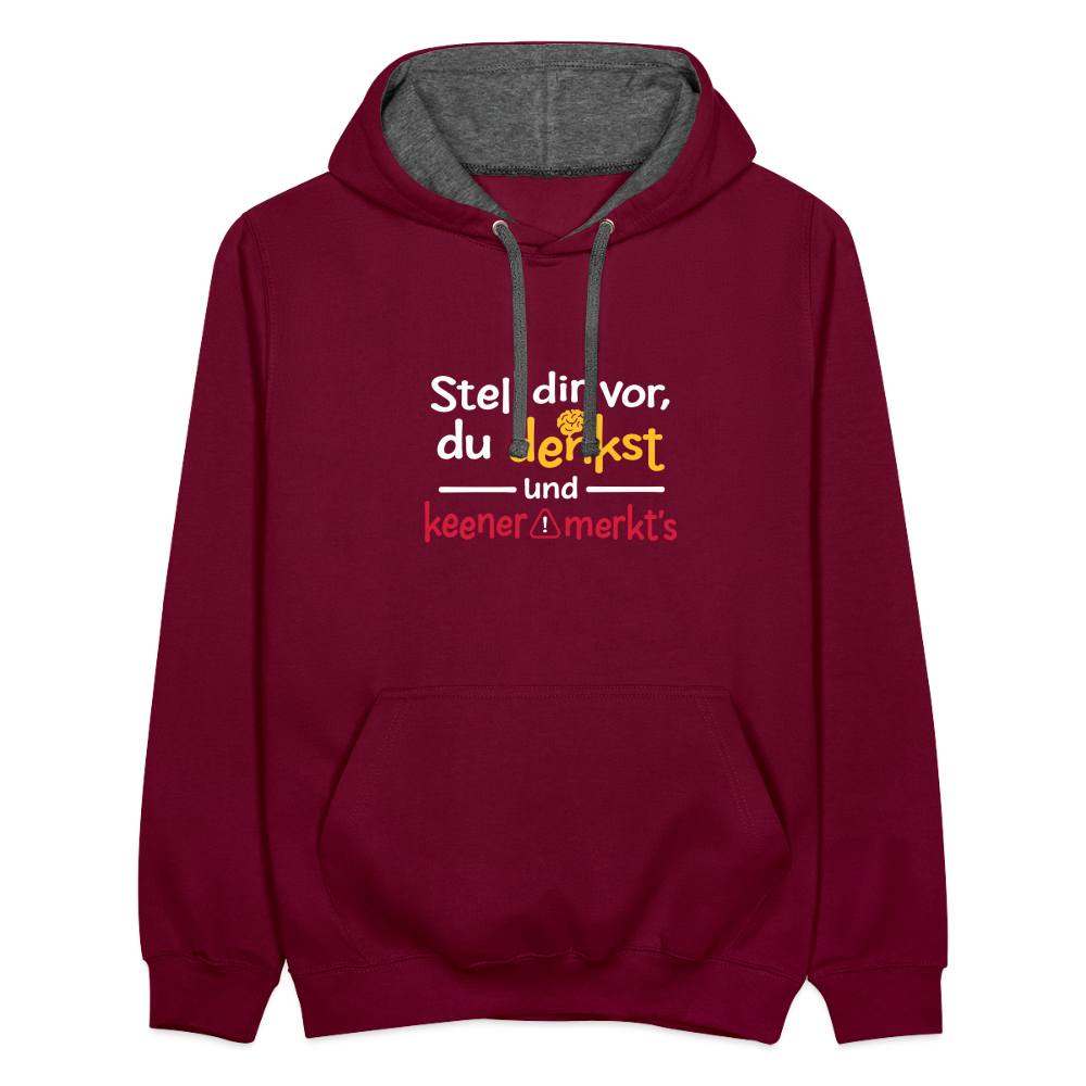 """Stell dir vor, du denkst und keener merkt's. - Kontrast Hoodie" - Weinrot/Anthrazit