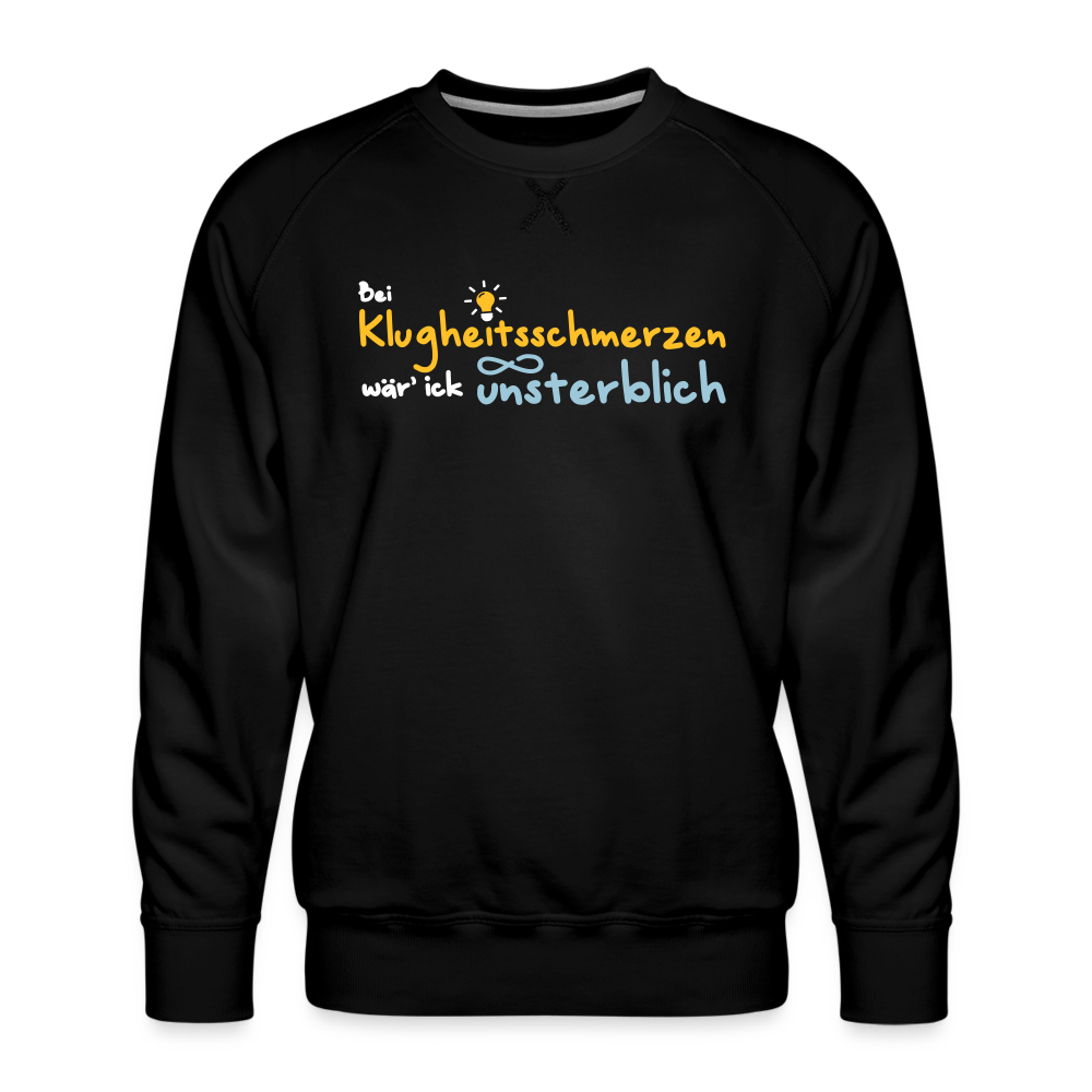 Bei Klugheitsschmerzen wär' ick unsterblich - Männer Premium Sweatshirt - Schwarz