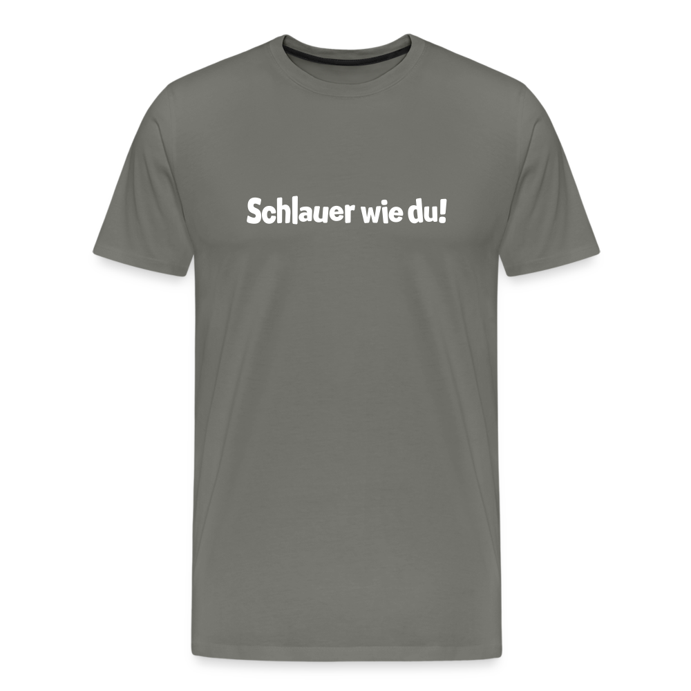 Schlauer wie du! - Männer Premium T-Shirt - Asphalt