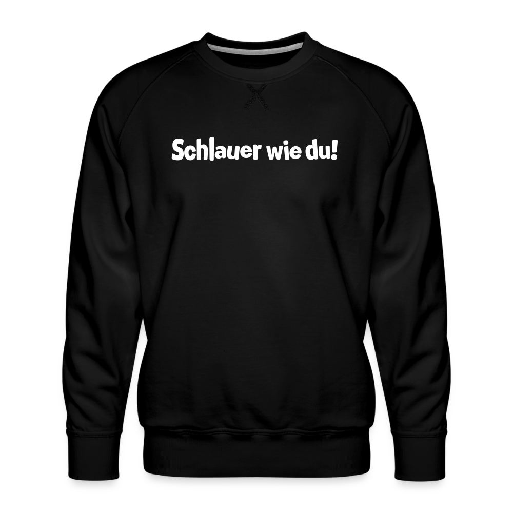 Schlauer wie du! - Männer Premium Sweatshirt - Schwarz