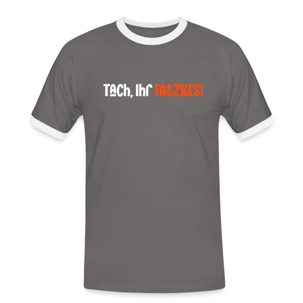 Tach, Ihr Fatzkes! - Männer Ringer T-Shirt - Dunkelgrau/Weiß