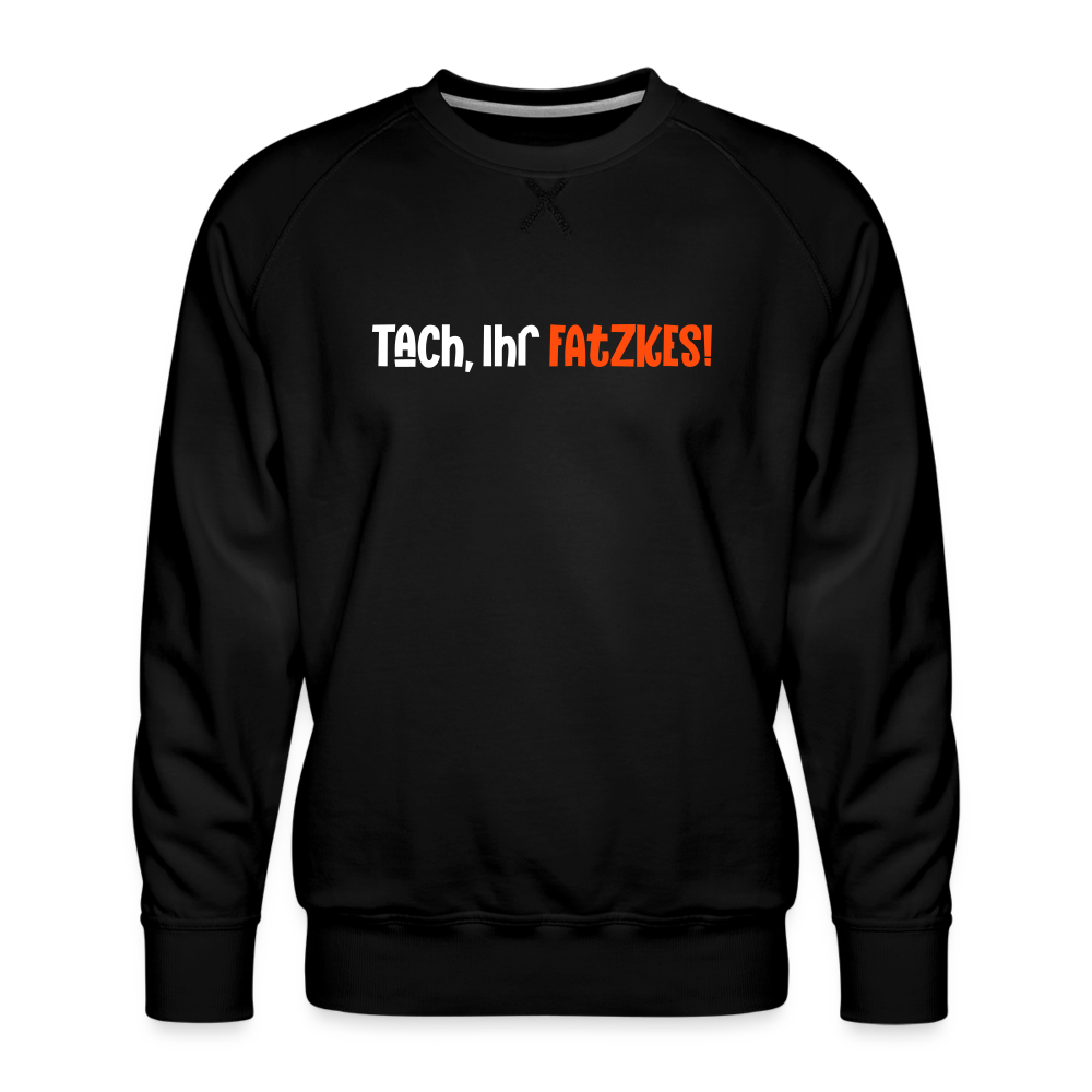 Tach, Ihr Fatzkes! - Männer Premium Sweatshirt - Schwarz