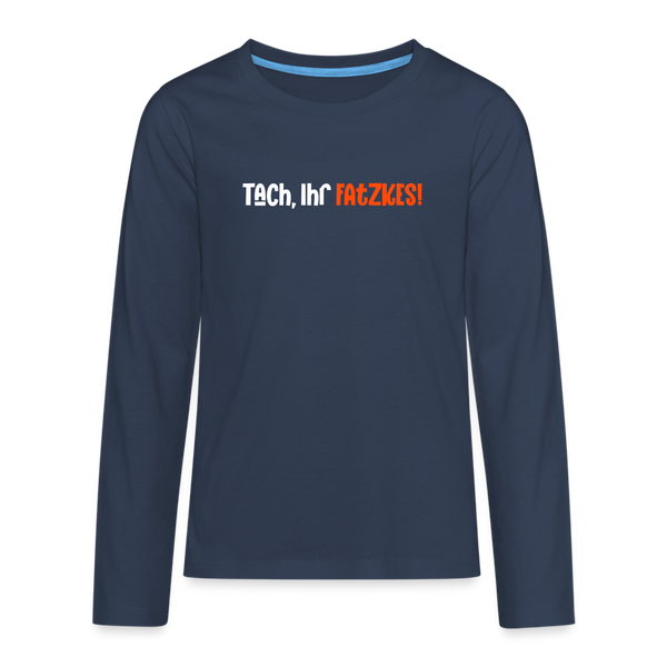 Tach, Ihr Fatzkes! - Teenager Langarmshirt - Navy