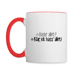 Haste allet? Klar, ick hass' allet! - Tasse zweifarbig