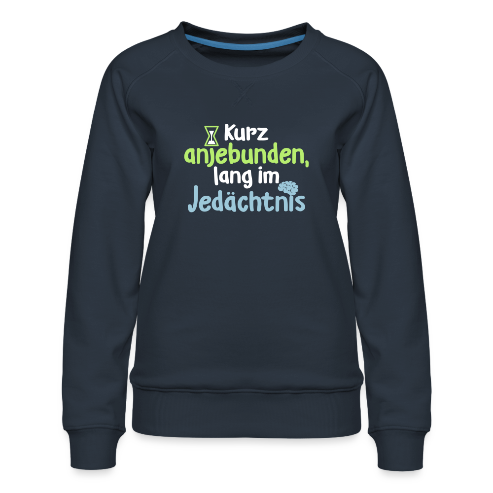 Kurz anjebunden, lang im Jedächtnis. - Frauen Premium Sweatshirt - Navy