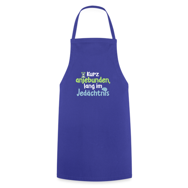 Kurz anjebunden, lang im Jedächtnis. - Kochschürze - Royalblau