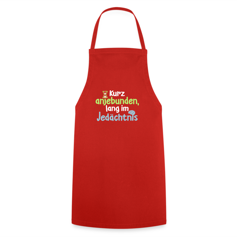 Kurz anjebunden, lang im Jedächtnis. - Kochschürze - Rot