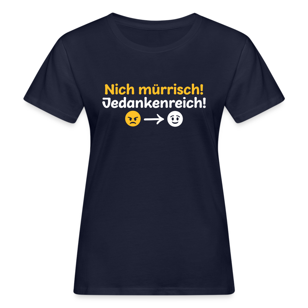 Nich mürrisch! Jedankenreich! - Frauen Bio T-Shirt - Navy