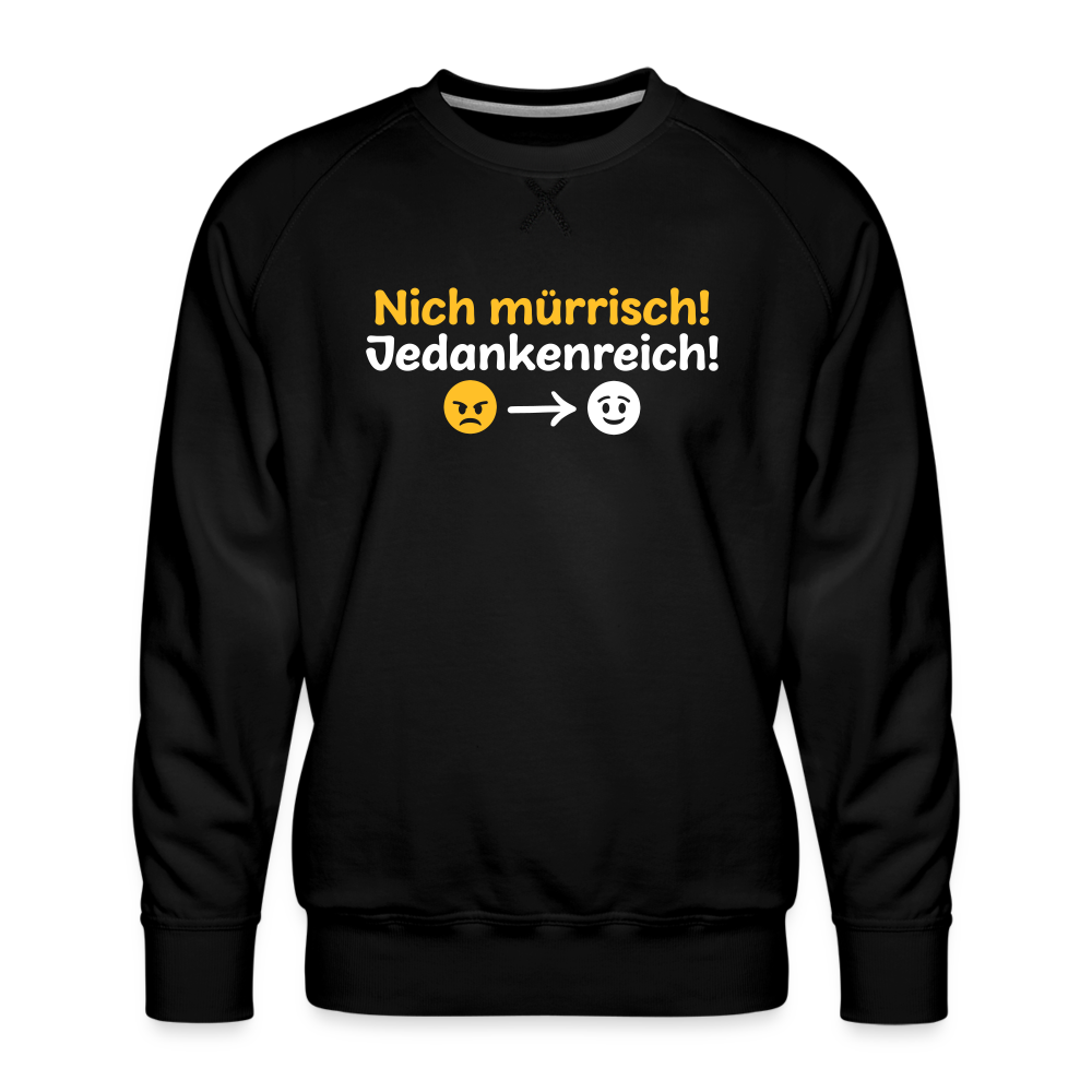 Nich mürrisch! Jedankenreich! - Männer Premium Sweatshirt - Schwarz