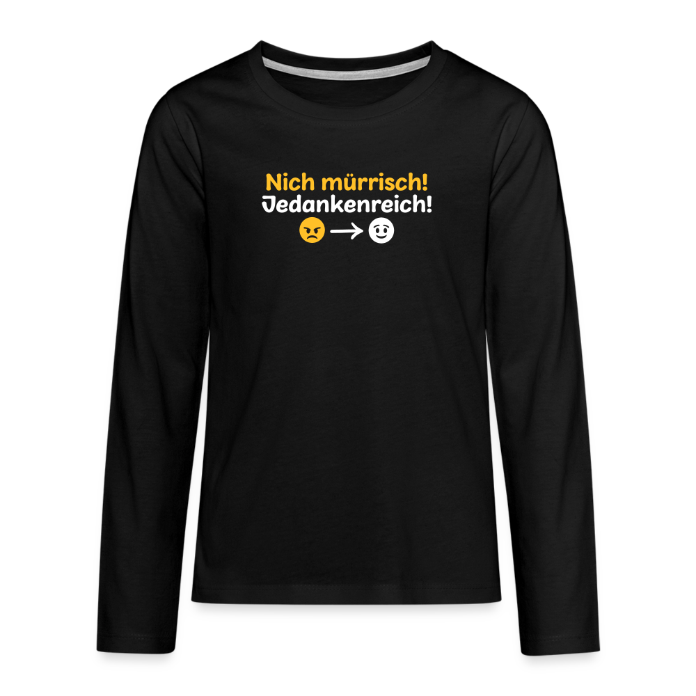 Nich mürrisch! Jedankenreich! - Teenager Langarmshirt - Schwarz