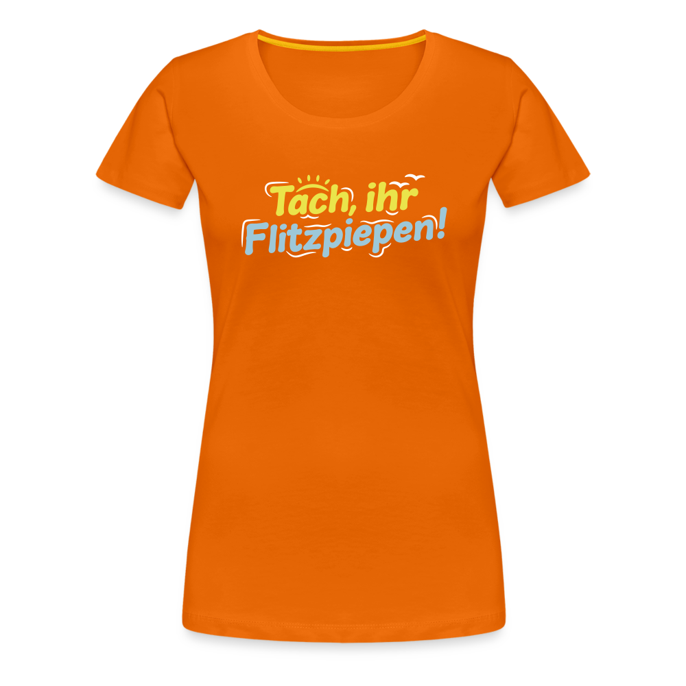 Tach, ihr Flitzpiepen! - Frauen Premium T-Shirt - Orange