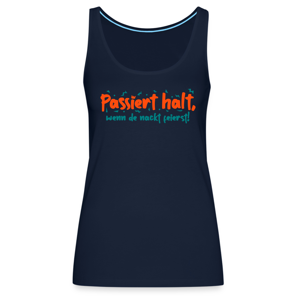 Passiert halt, wenn de nackt feierst! - Frauen Premium Tank Top - Navy