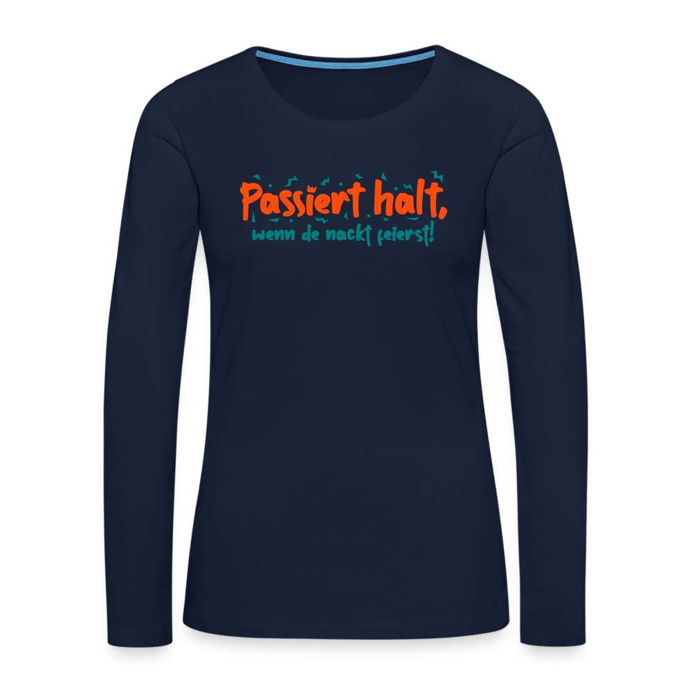 Passiert halt, wenn de nackt feierst! - Frauen Premium Langarmshirt - Navy