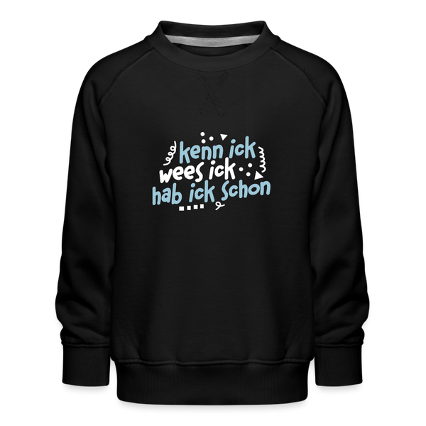 kenn ick wees ick hab ick schon - Kinder Premium Sweatshirt - Schwarz