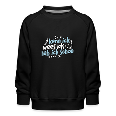 kenn ick wees ick hab ick schon - Kinder Premium Sweatshirt