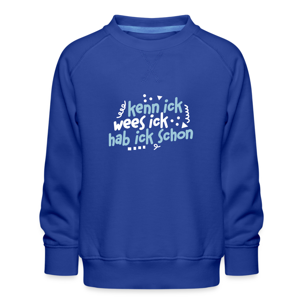 kenn ick wees ick hab ick schon - Kinder Premium Sweatshirt - Royalblau