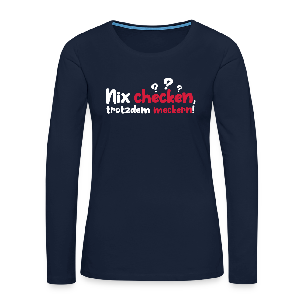 Nix checken, trotzdem meckern! - Frauen Premium Langarmshirt - Navy