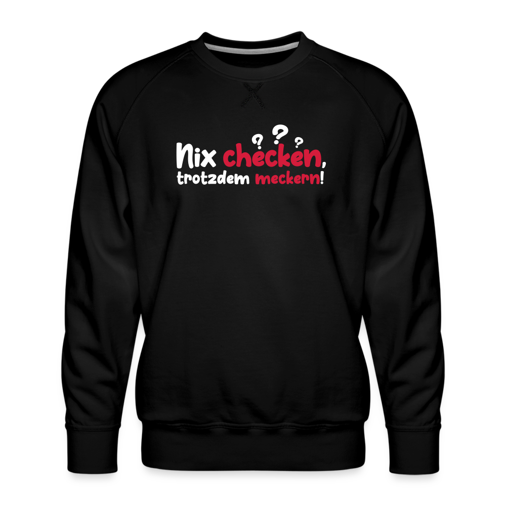 Nix checken, trotzdem meckern! - Männer Premium Sweatshirt - Schwarz