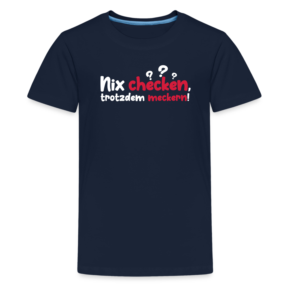 Nix checken, trotzdem meckern! - Teenager Premium T-Shirt - Navy