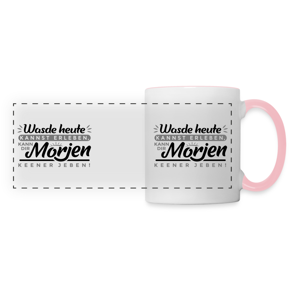 Wasde heute kannst erleben, kann dir morjen keener jeben! - Tasse zweifarbig - Weiß/Pink