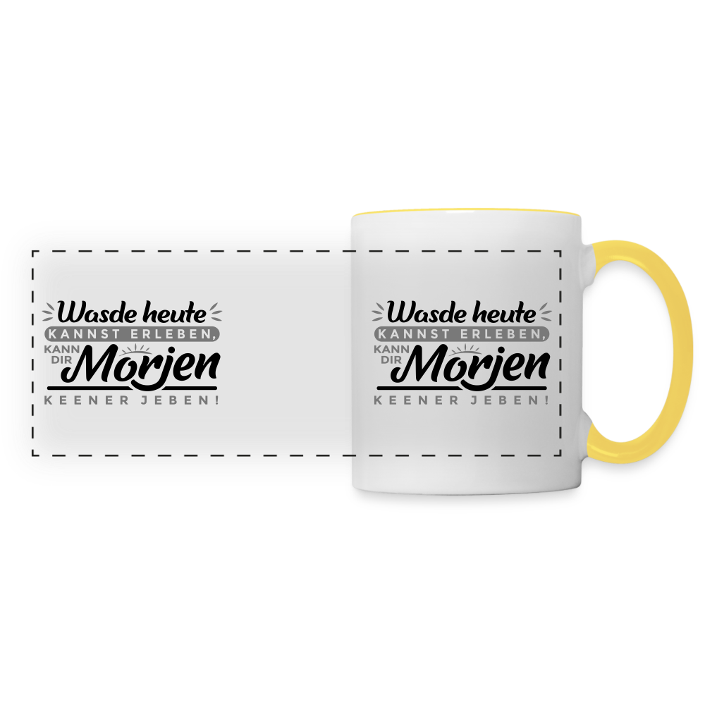 Wasde heute kannst erleben, kann dir morjen keener jeben! - Tasse zweifarbig - Weiß/Gelb