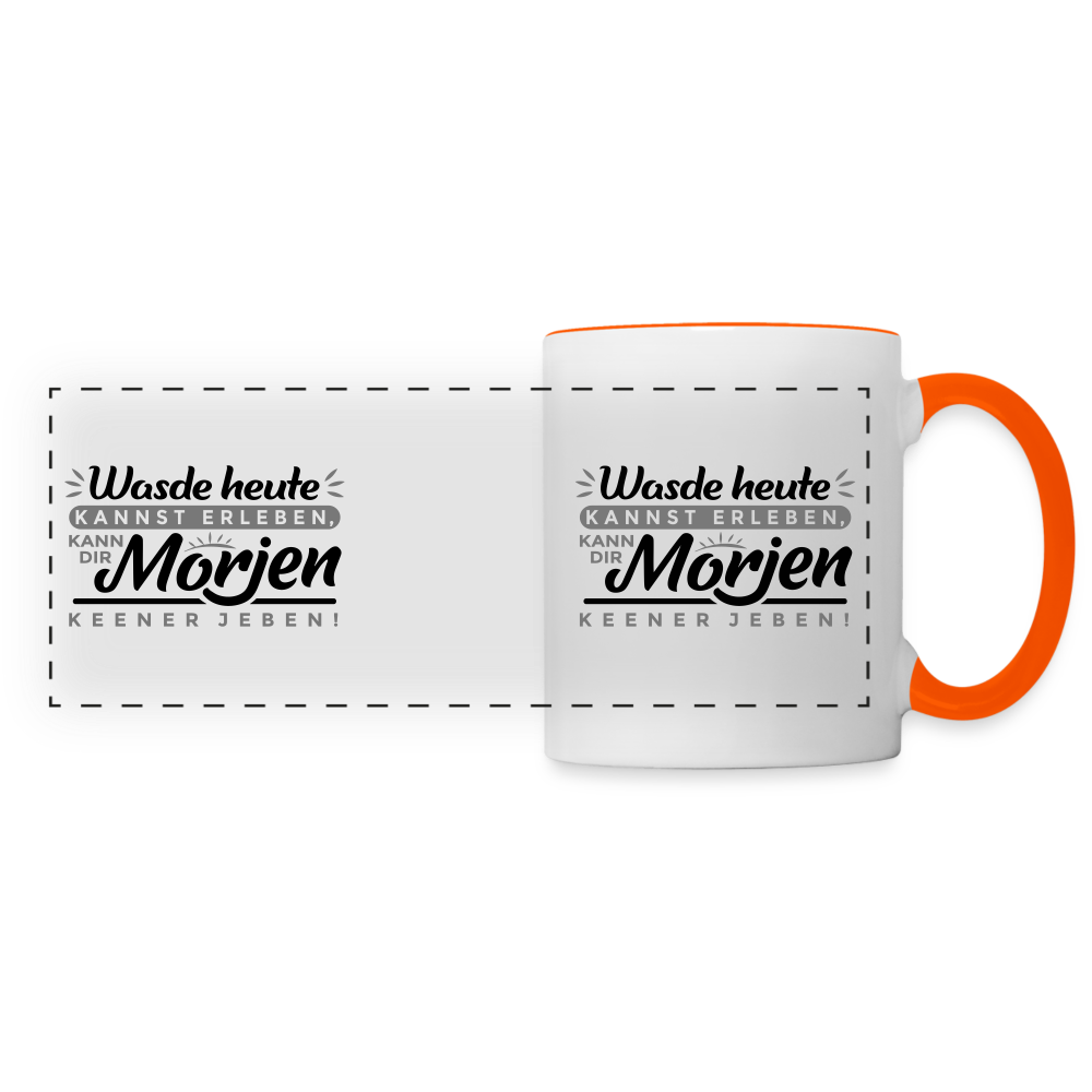 Wasde heute kannst erleben, kann dir morjen keener jeben! - Tasse zweifarbig - Weiß/Orange