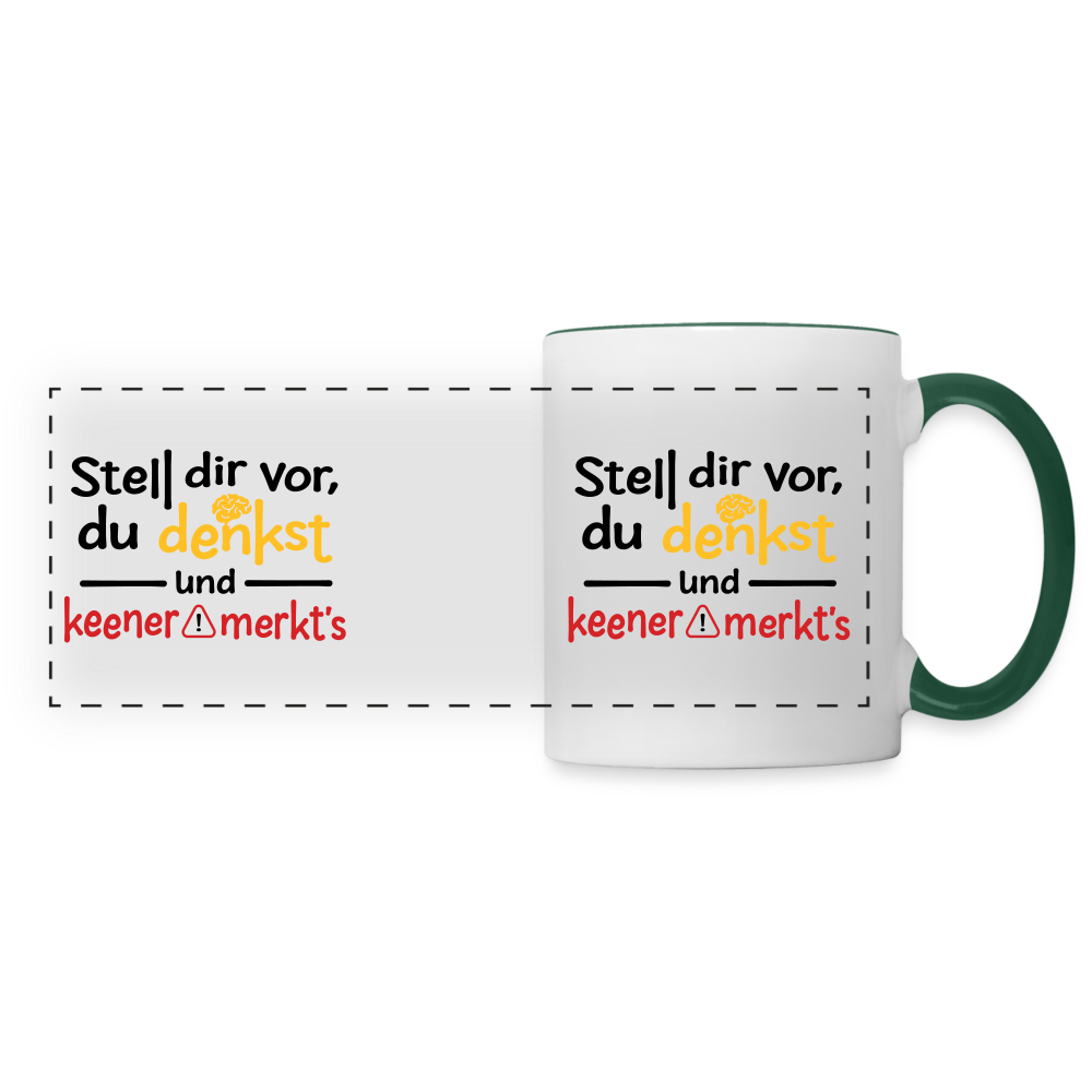 Stell dir vor, du denkst und keener merkt's. - Tasse zweifarbig - Weiß/Dunkelgrün
