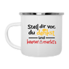 Stell dir vor, du denkst und keener merkt's. - Emaille Tasse