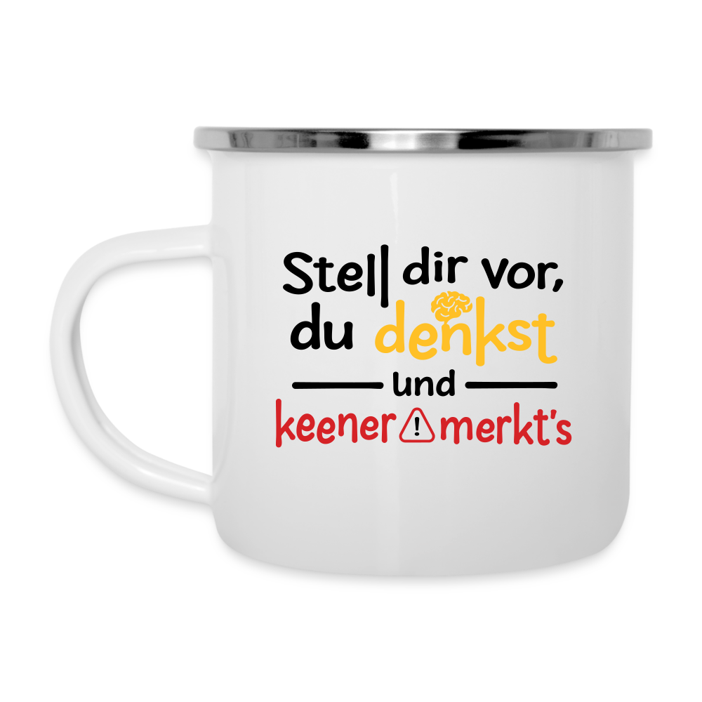 Stell dir vor, du denkst und keener merkt's. - Emaille Tasse