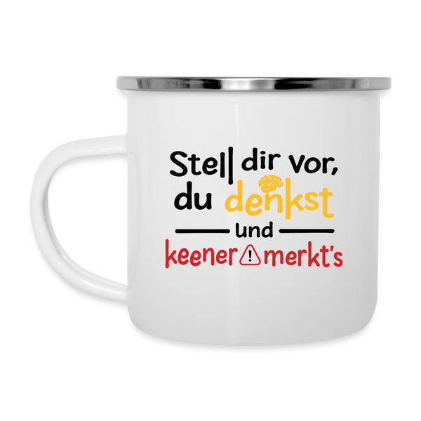Stell dir vor, du denkst und keener merkt's. - Emaille Tasse