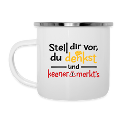 Stell dir vor, du denkst und keener merkt's. - Emaille Tasse