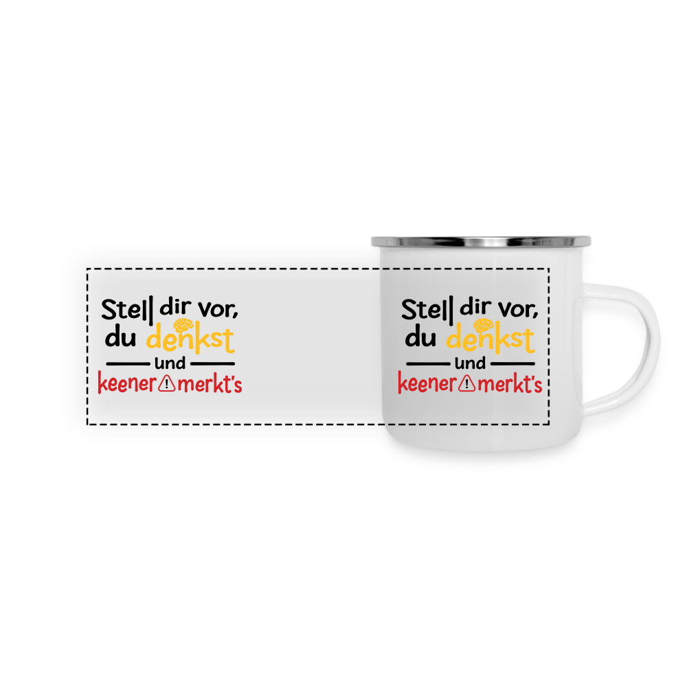 Stell dir vor, du denkst und keener merkt's. - Emaille Tasse - weiß