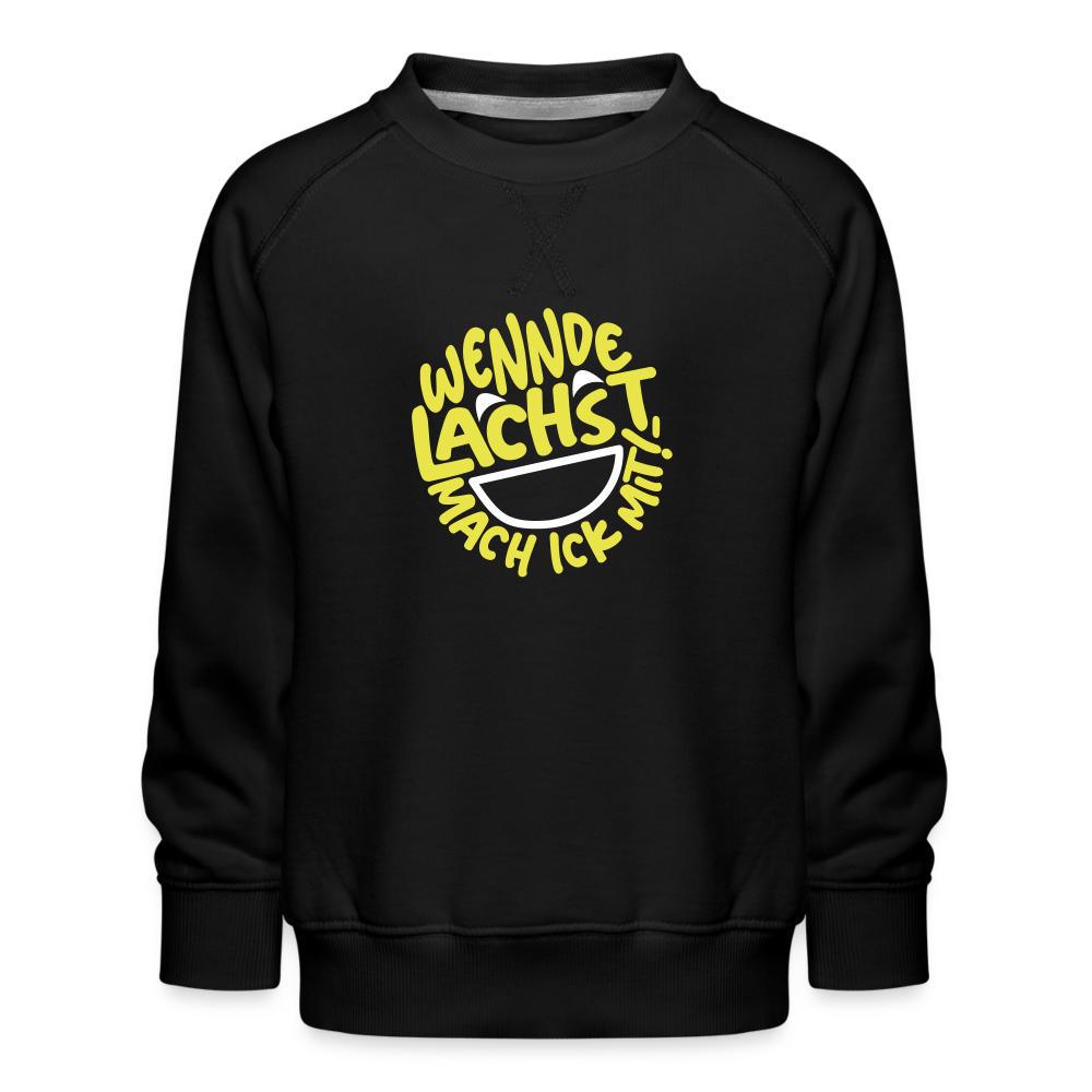 Wennde lachst, mach ick mit! - Kinder Premium Sweatshirt - Schwarz