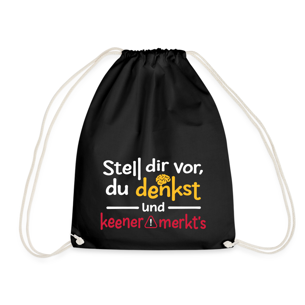 Stell dir vor, du denkst und keener merkt's. - Turnbeutel - Schwarz