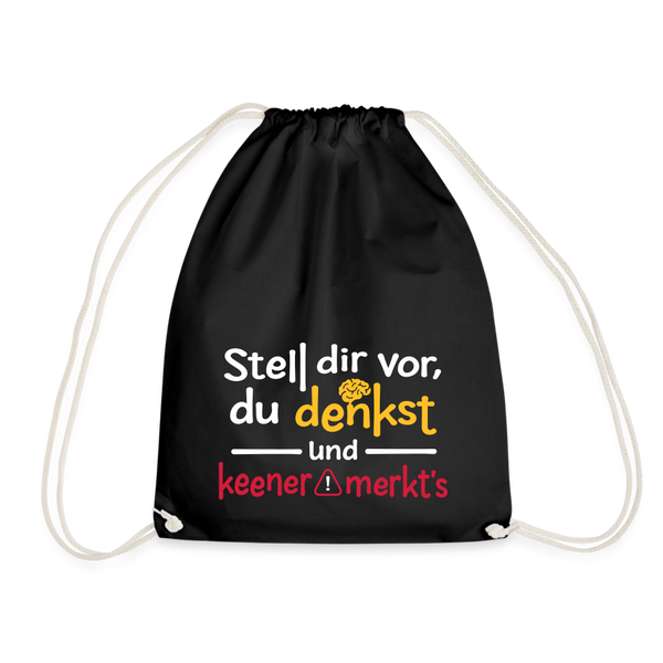 Stell dir vor, du denkst und keener merkt's. - Turnbeutel - Schwarz