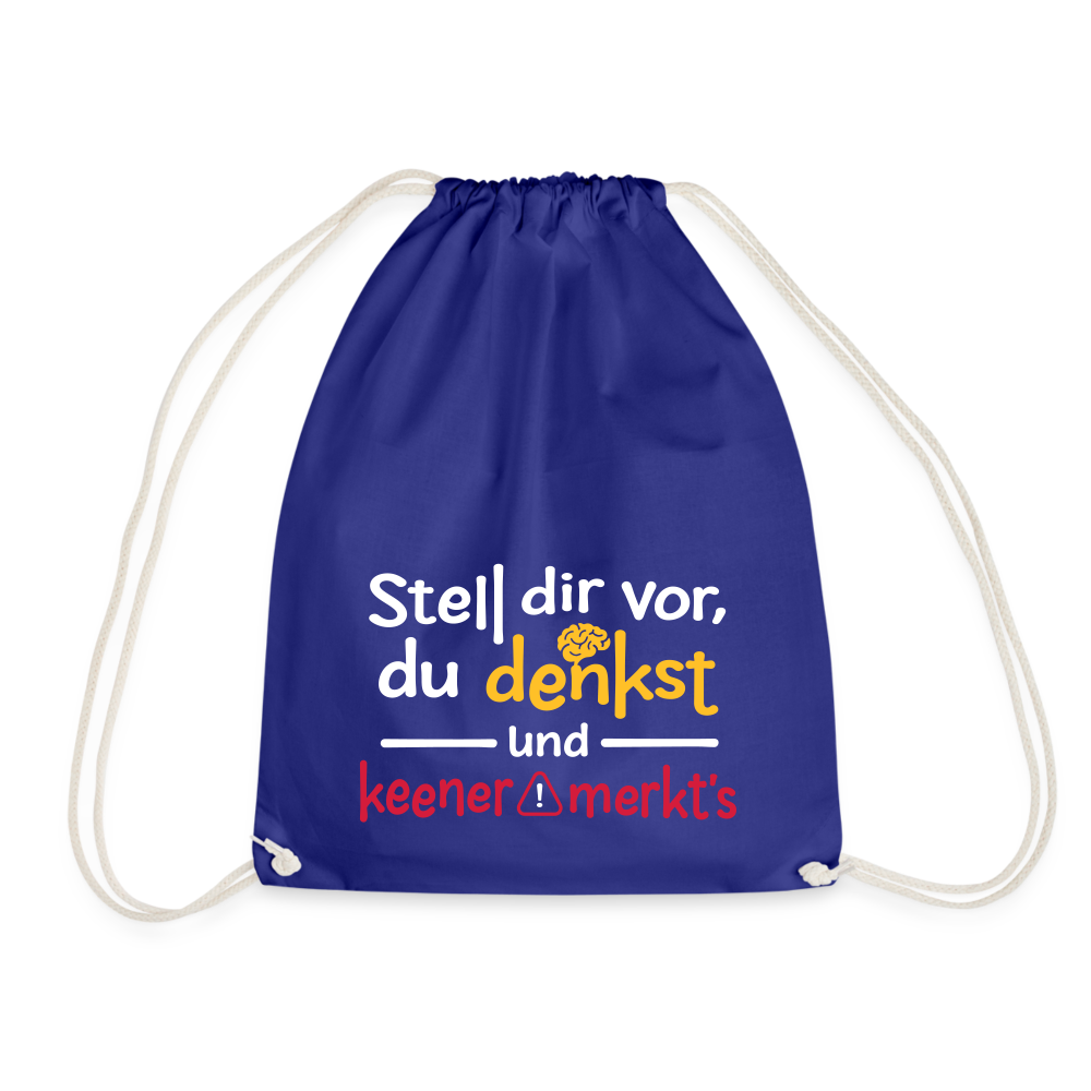 Stell dir vor, du denkst und keener merkt's. - Turnbeutel - Königsblau