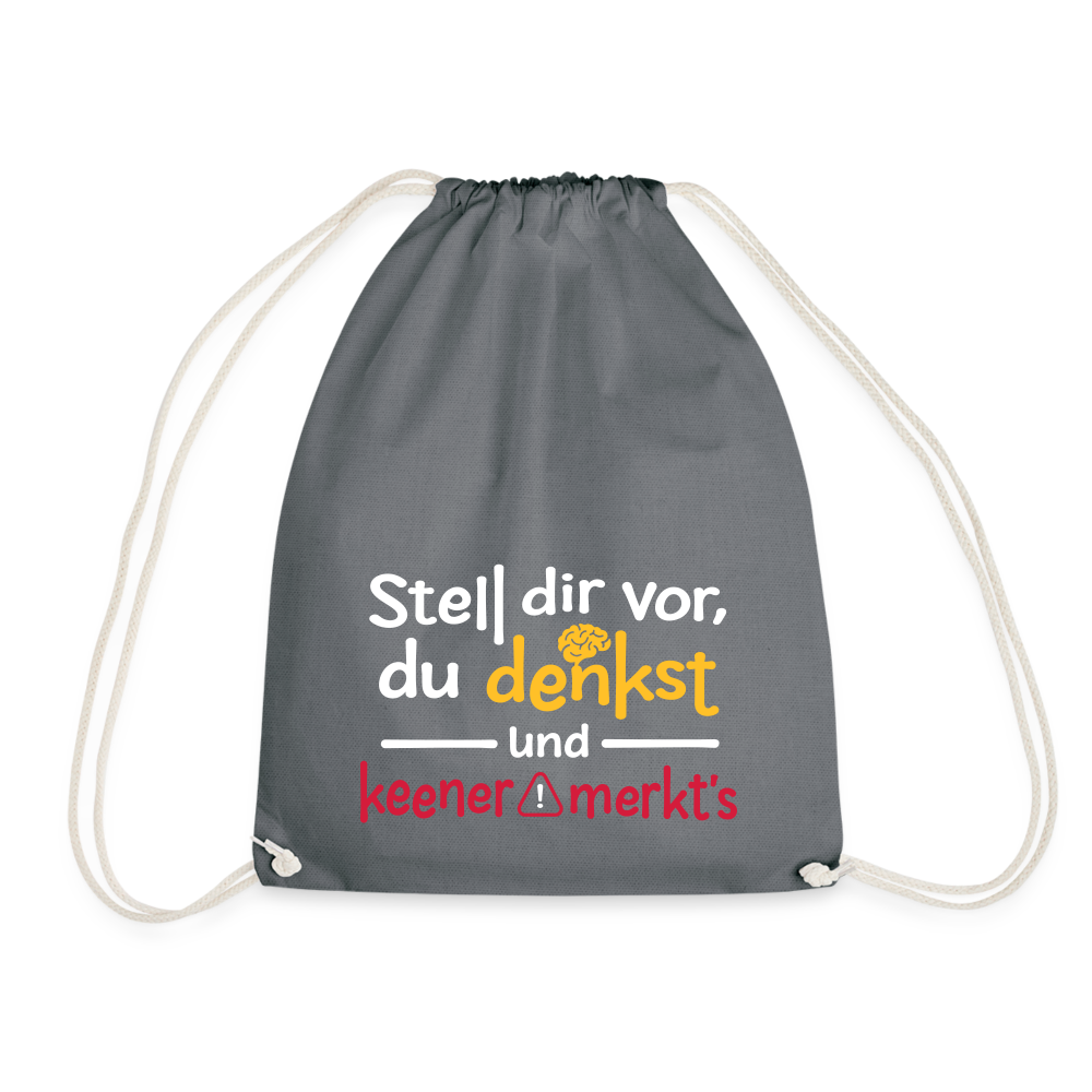 Stell dir vor, du denkst und keener merkt's. - Turnbeutel - Grau