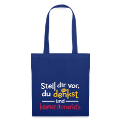 Stell dir vor, du denkst und keener merkt's. - Stoffbeutel