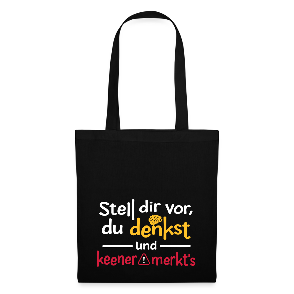 Stell dir vor, du denkst und keener merkt's. - Stoffbeutel - Schwarz